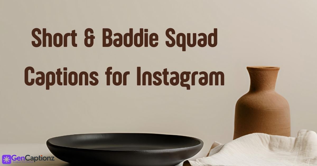 215+ Short & Baddie Squad Captions for Instagram (Copy & Paste)