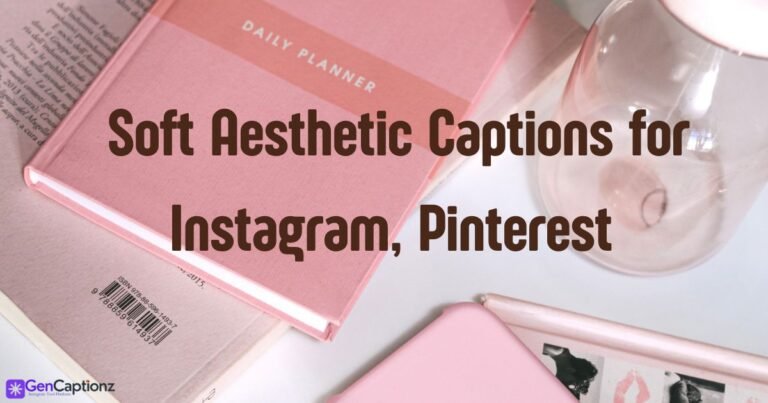 300+ Soft Aesthetic Captions for Instagram, Pinterest & TikTok (The Ultimate Dreamy List)
