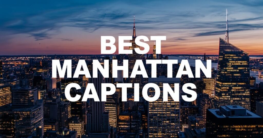 250+ Best Manhattan Captions for Instagram: Aesthetic, Clever, & Viral Quotes