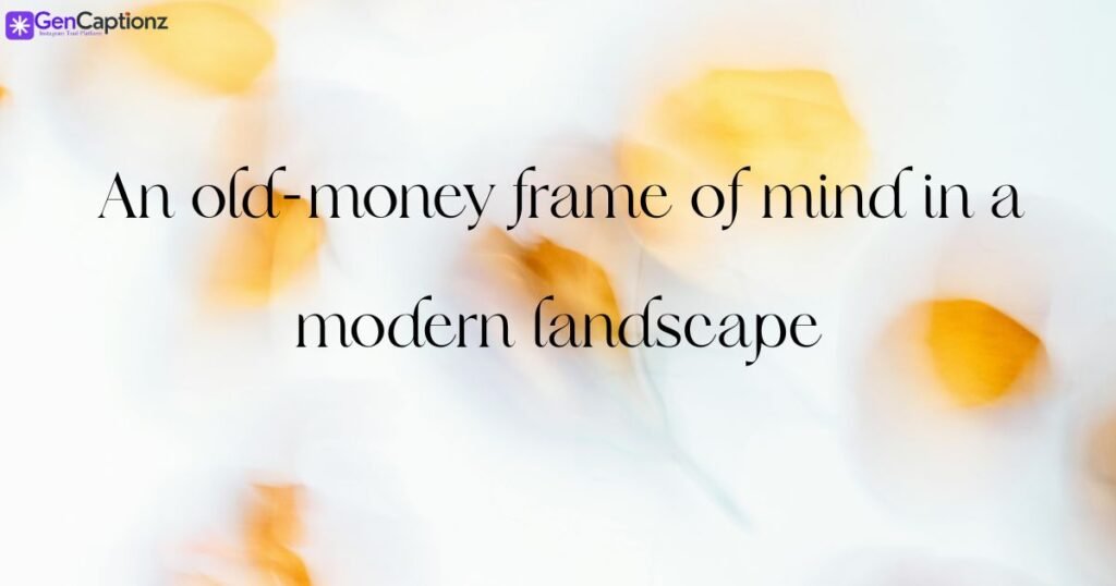 Classy & Quiet Luxury Rich Girl Captions (Old Money Aesthetic)